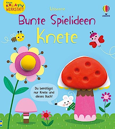 Kleine Kreativ-Werkstatt - Bunte Spielideen: Knete