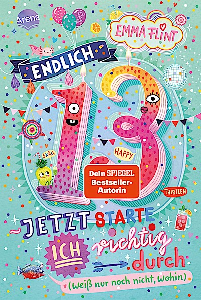 Endlich 13 - Jetzt starte ich richtig durch (weiß nur noch nicht, wohin)