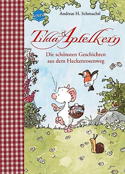 Tilda Apfelkern. Die schönsten Geschichten aus dem Heckenrosenweg