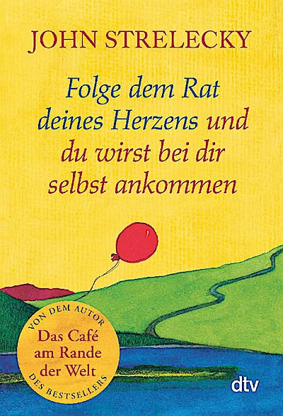 Folge dem Rat deines Herzens und du wirst bei dir selbst ankommen