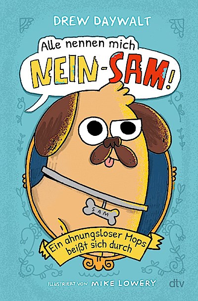 Alle nennen mich Nein-Sam - Ein ahnungsloser Mops beißt sich durch