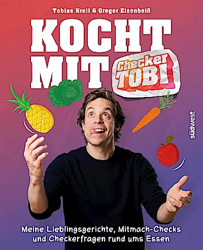 Kocht mit Checker Tobi  - Meine Lieblingsgerichte, Mitmach-Checks und Checker-Fragen rund ums Essen