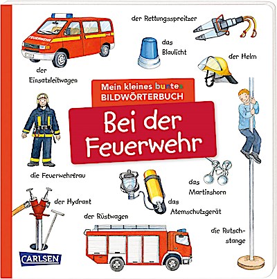 Mein kleines buntes Bildwörterbuch: Bei der Feuerwehr