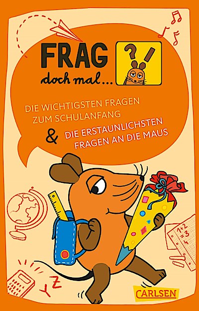 Frag doch mal ... die Maus: Die wichtigsten Fragen zum Schulanfang / Die erstaunlichsten Fragen an die Maus