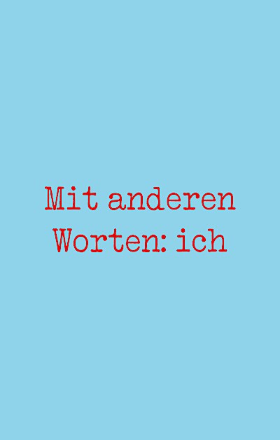 Mit anderen Worten: ich