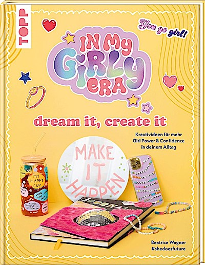 In my Girly Era - dream it, create it. Mein Kreativbuch