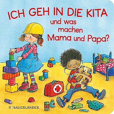 Ich geh in die Kita und was machen Mama und Papa?