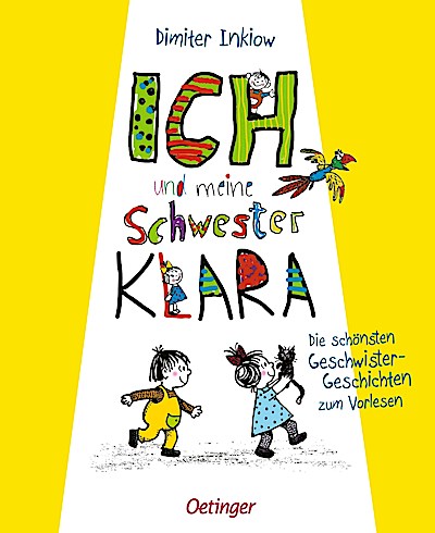Ich und meine Schwester Klara. Die schönsten Geschwistergeschichten zum Vorlesen