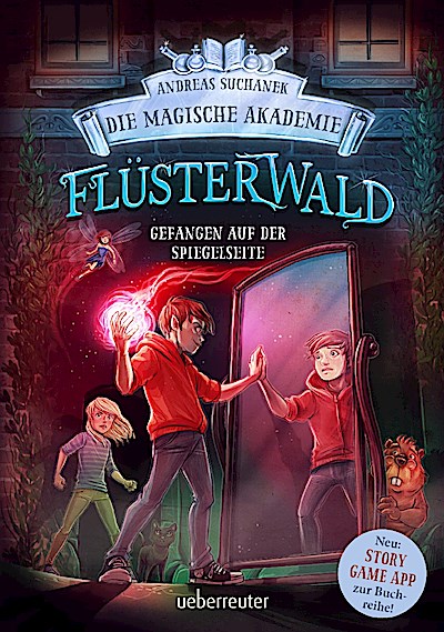 Flüsterwald - Die magische Akademie. Gefangen auf der Spiegelseite: Gefangen auf der Spiegelseite. Neue Abenteuer für die Zauberschüler Lukas und Ella. Fantasy-Buch ab 9 Jahren (Flüsterwald, Bd. III-3)