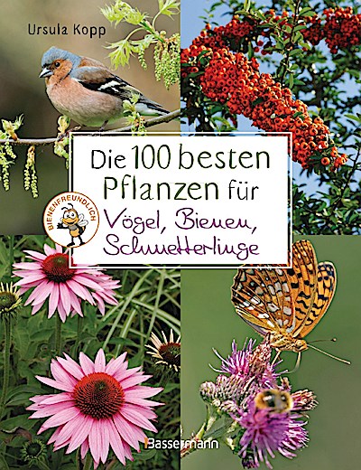 Die 100 besten Pflanzen für Vögel, Bienen, Schmetterlinge