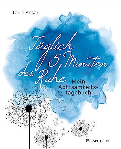 Täglich 5 Minuten der Ruhe - Mein Achtsamkeitstagebuch. Für mehr Ruhe und Gelassenheit