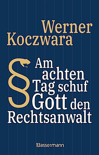 Am achten Tag schuf Gott den Rechtsanwalt - Der SPIEGEL-Bestseller. Seltsamste Gesetze und Verordenungen. Bissig, pointiert und zum Brüllen komisch