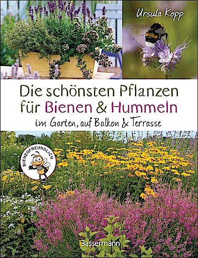 Die schönsten Pflanzen für Bienen und Hummeln. Für Garten, Balkon & Terrasse