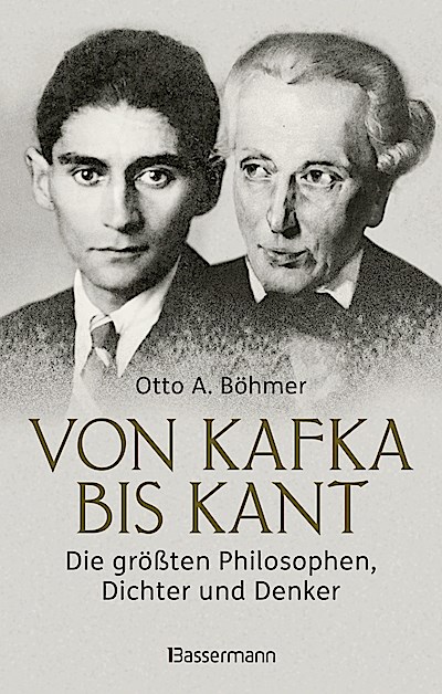 Von Kafka bis Kant. Die größten Philosophen, Dichter und Denker