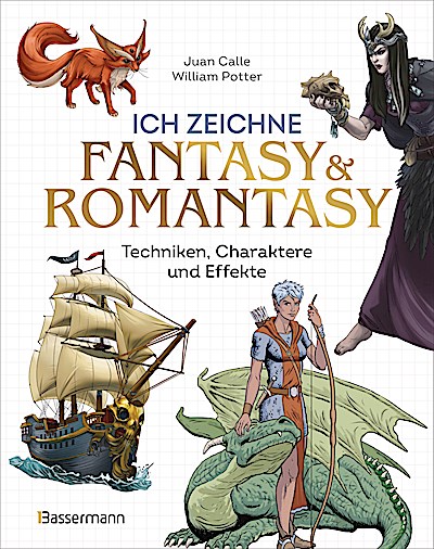 Ich zeichne Fantasy & Romantasy - Techniken, Charaktere und Effekte