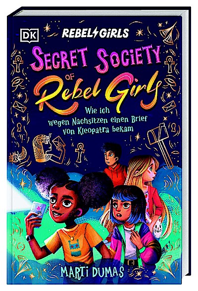 Secret Society of Rebel Girls. Wie ich wegen Nachsitzen einen Brief von Kleopatra bekam (Band 1)