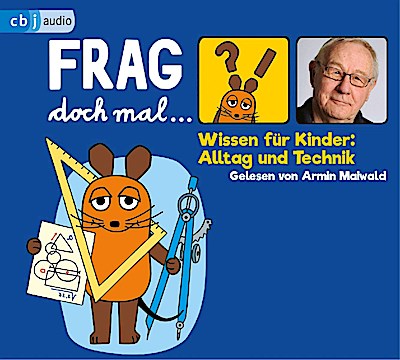 Frag doch mal ... die Maus! Wissen für Kinder: Alltag und Technik