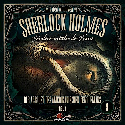 Aus den Archiven von Sherlock Holmes - Sonderermittler der Krone - Der Verlust des amerikanischen Gentlemans. Tl.1, 1 Audio-CD