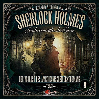 Aus den Archiven von Sherlock Holmes - Sonderermittler der Krone - Der Verlust des amerikanischen Gentlemans. Tl.2, 1 Audio-CD