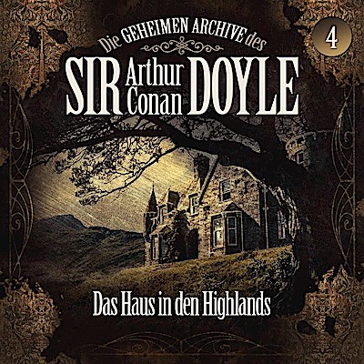 Die geheimen Archive des Sir Arthur Conan Doyle - Das Haus in den Highlands, 1 Audio-CD