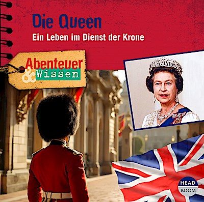 Abenteuer & Wissen: Die Queen