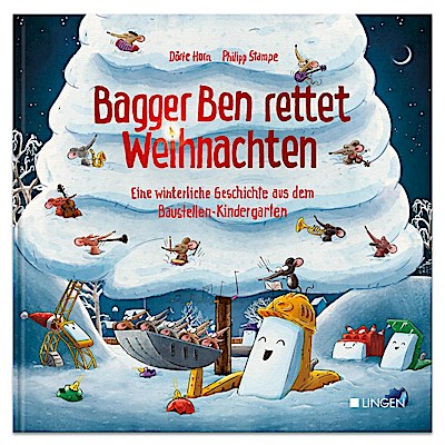 Bagger Ben rettet Weihnachten Eine winterliche Geschichte aus dem Baustellen-Kindergarten