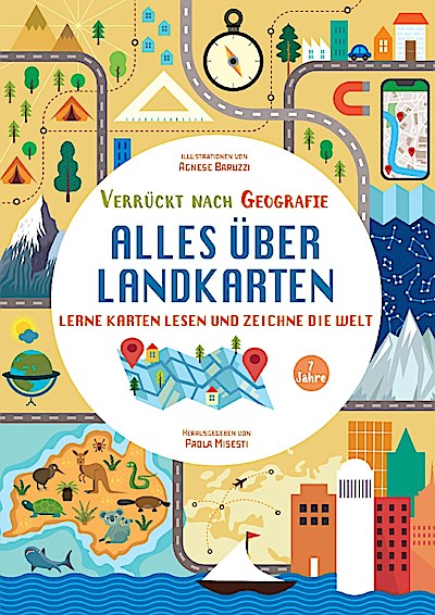 Alles über Landkarten. Lerne Karten lesen und zeichne die Welt (Verrückt nach Geographie)